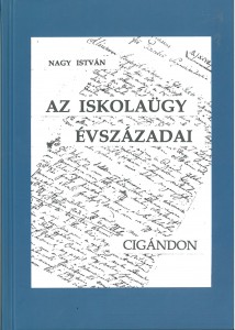 2014_02_05_cigánd_Nagy István_Az iskolaügy évszázadai Cigándon